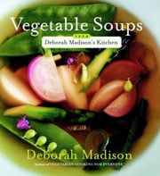 Vegetable Soups from Deborah Madison's Kitchen