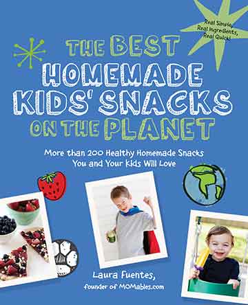 the Best Homemade Kids' Snacks on the Planet Cookbook
