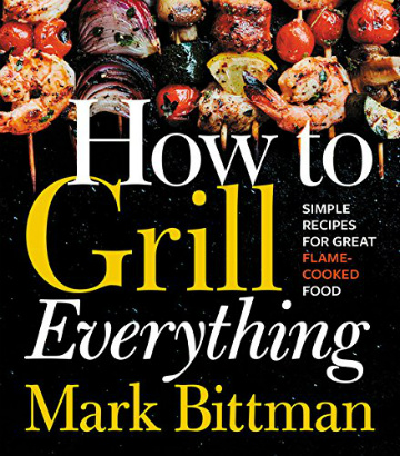 How To Grill Everything Cookbook