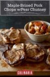 Four juicy seared maple-brined pork chops with pear chutney on a cutting board