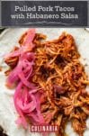 Pulled pork tacos with habanero salas and pickled onions on flour tortillas.