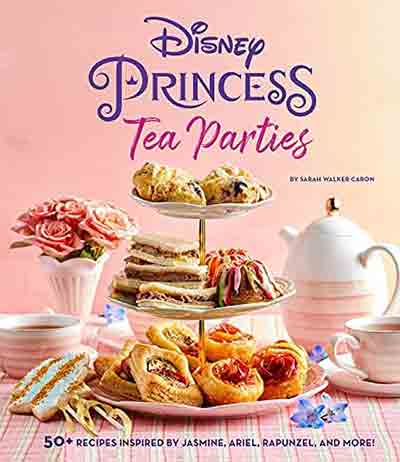 Buy the The Disney Princess Tea Parties Cookbook cookbook