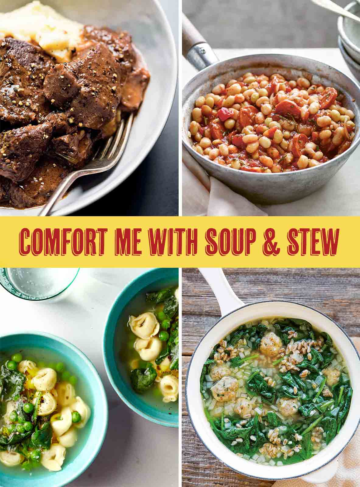 A plate of beef stew, a bowl of beans, a bow of tortellini soup, a pot of turkey meatball soup. The title reads: "Comfort me with soup and stew."