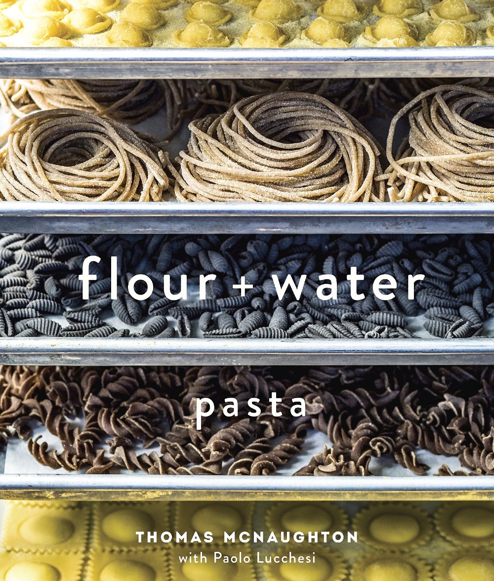 Flour + Water: Pasta Cookbook.