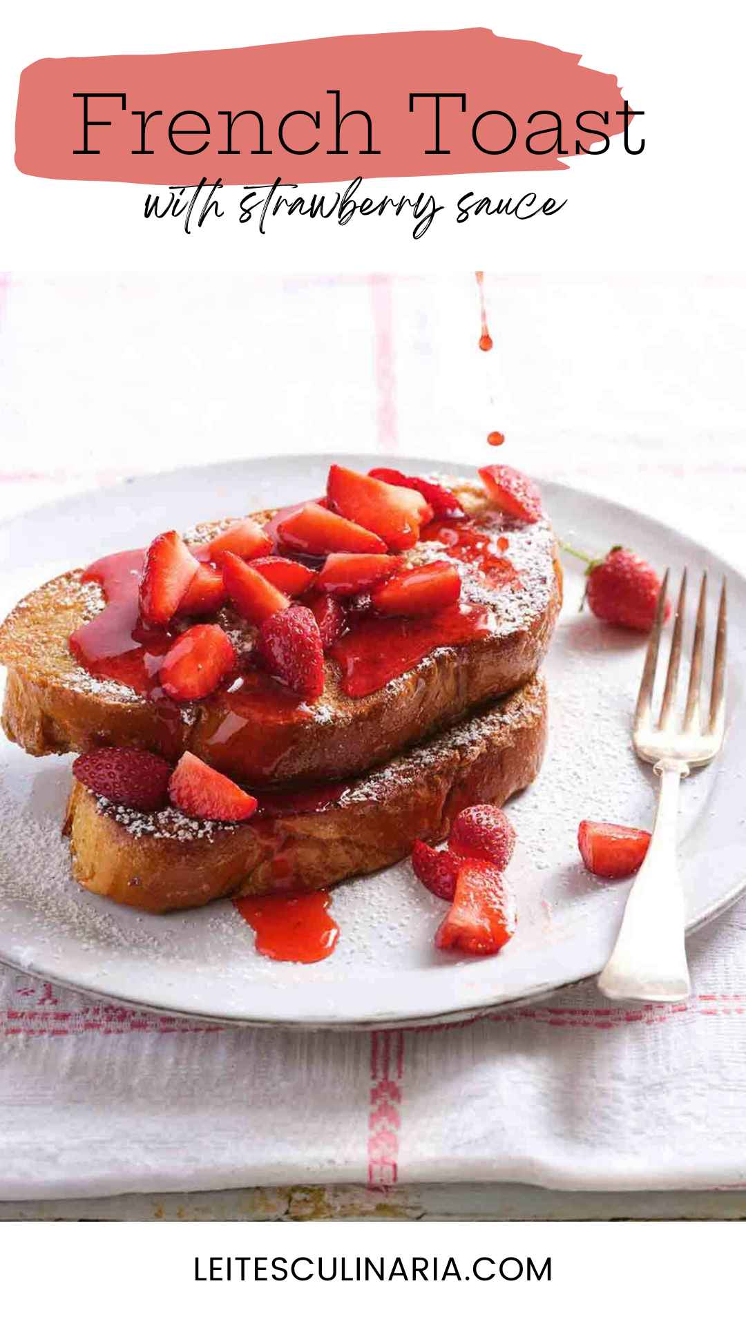 Two pieces of French toast on a plate with fresh strawberries and strawberry syrup on top.