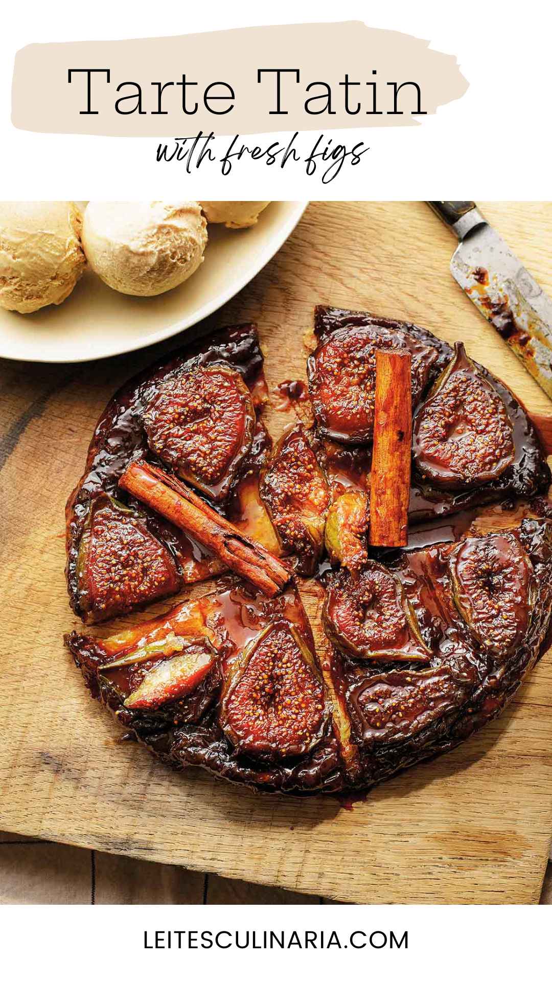 A whole fig tarte tatin topped with whole cinnamon sticks and cut into several pieces.