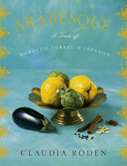 Arabesque: A Taste of Morocco, Turkey, and Lebanon by Claudia Roden