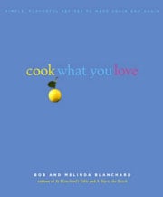 Cook What You Love by Bob and Melinda Blanchard