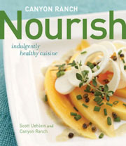 Nourish: Indulgently Healthy Cuisine by Scott Uehlein and Canyon Ranch